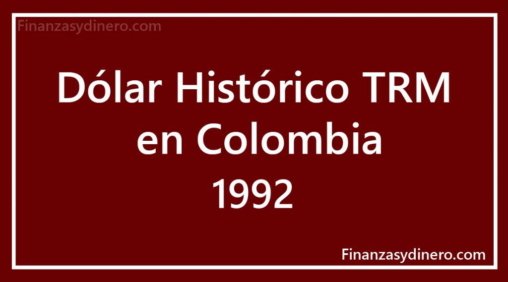 TRM Histórico Dólar en Colombia 1992