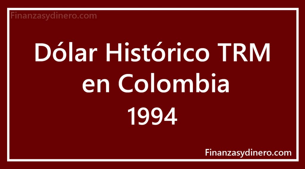 TRM Histórico Dólar en Colombia 1994