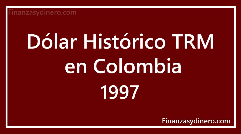 TRM Histórico Dólar en Colombia 1997