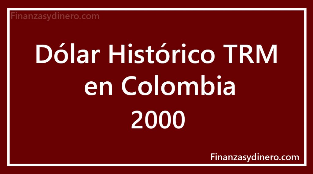 TRM Histórico Dólar en Colombia 2000