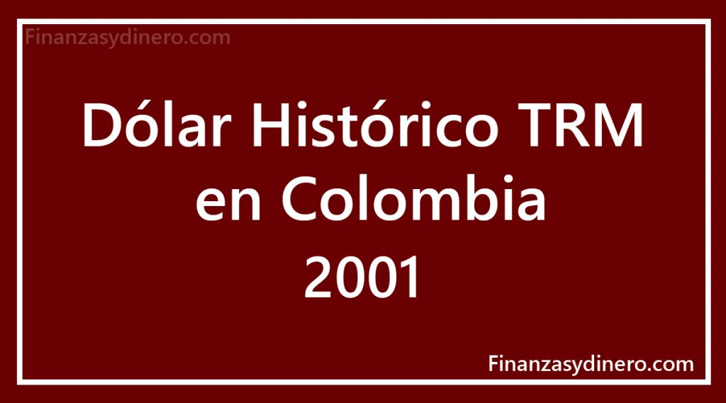 TRM Histórico Dólar en Colombia 2001