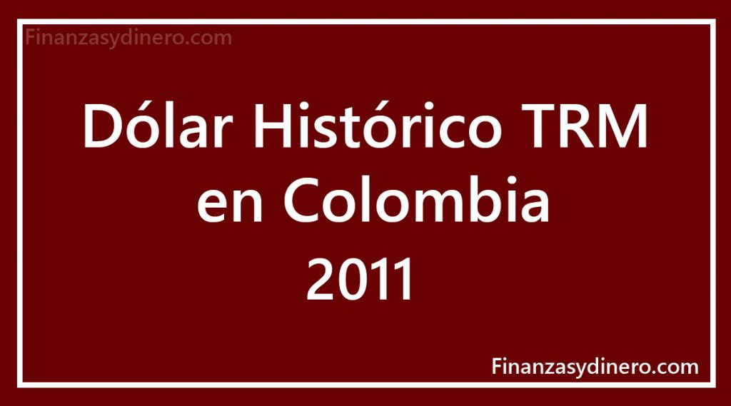 TRM Histórico Dólar en Colombia 2011