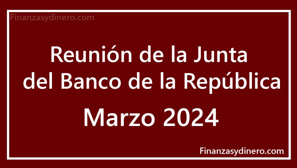 Banco de la Republica Reunión marzo 2024