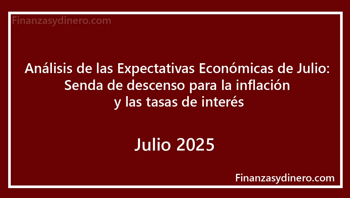 Análisis de las Expectativas Económicas de Julio Senda de descenso para la inflación y las tasas de interés