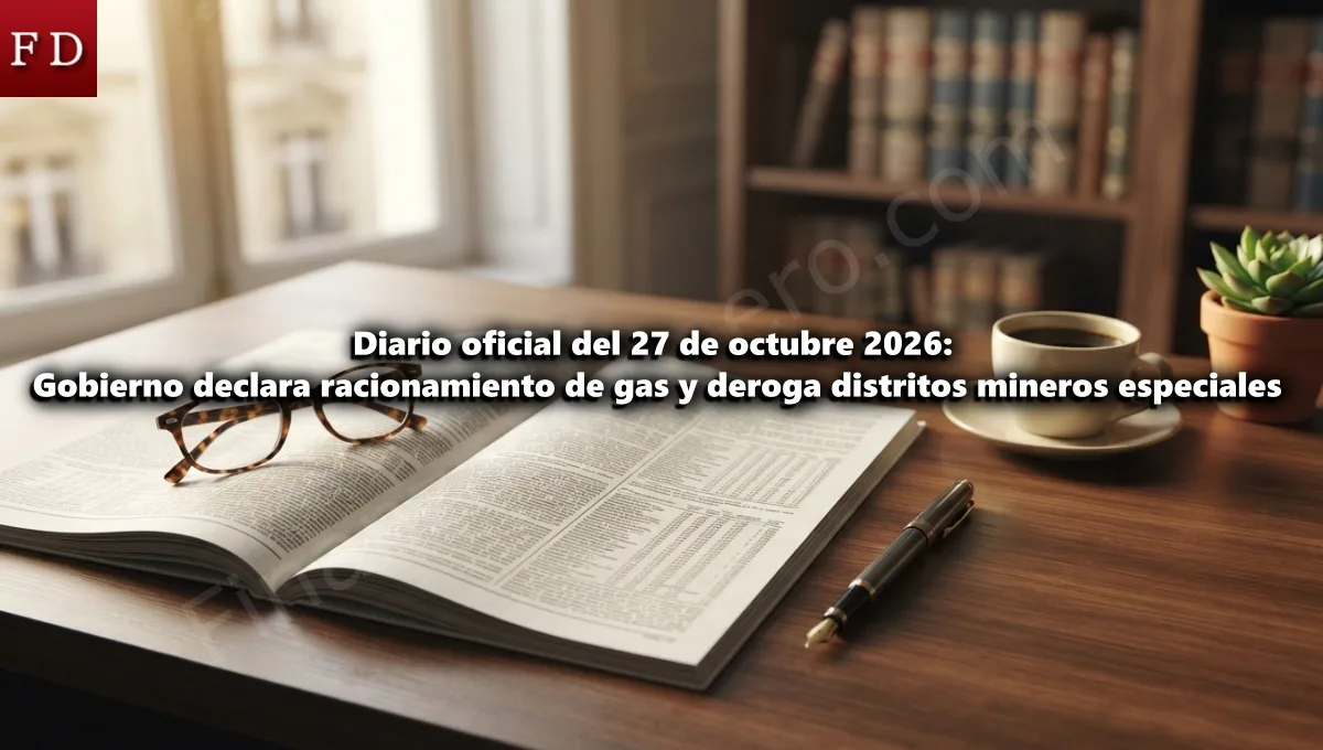 Diario oficial del 27 de octubre 2026 Gobierno declara racionamiento de gas y deroga distritos mineros especiales
